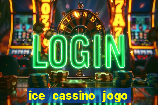 ice cassino jogo de aposta